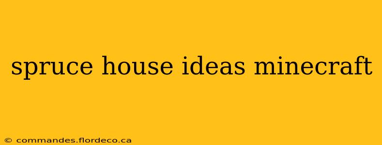 spruce house ideas minecraft