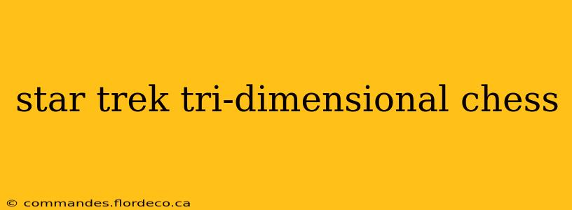 star trek tri-dimensional chess