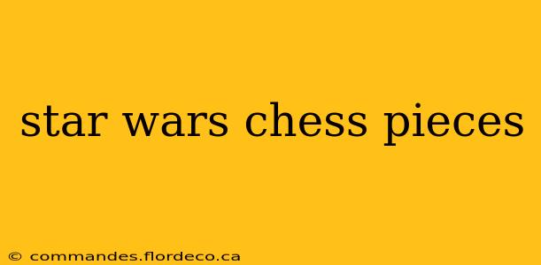 star wars chess pieces