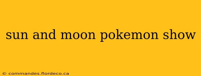 sun and moon pokemon show