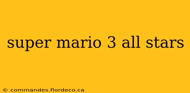 super mario 3 all stars