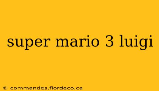 super mario 3 luigi