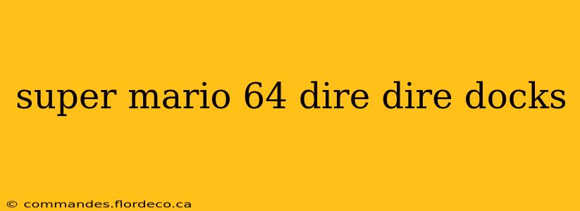 super mario 64 dire dire docks