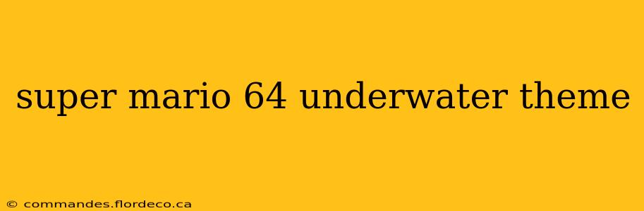 super mario 64 underwater theme