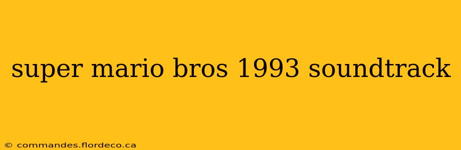super mario bros 1993 soundtrack