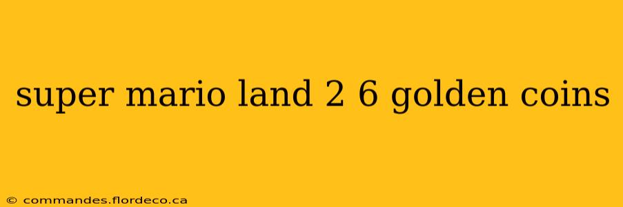 super mario land 2 6 golden coins