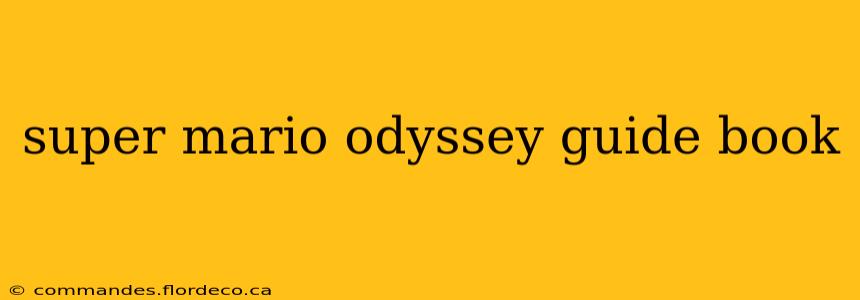 super mario odyssey guide book