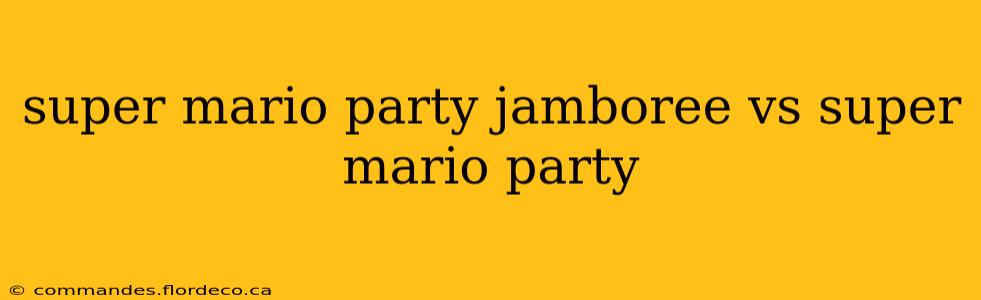 super mario party jamboree vs super mario party