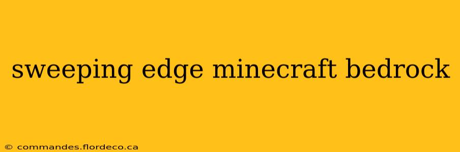sweeping edge minecraft bedrock
