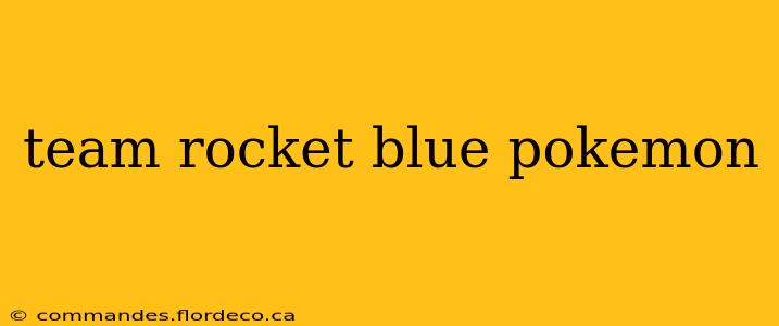 team rocket blue pokemon