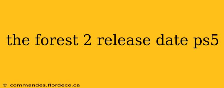 the forest 2 release date ps5