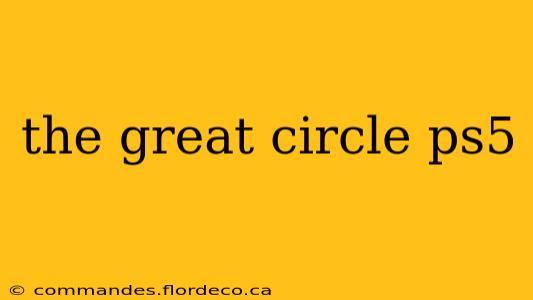 the great circle ps5