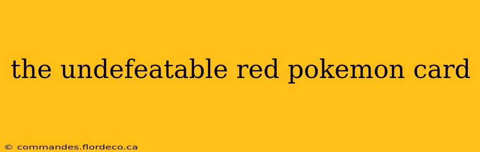 the undefeatable red pokemon card