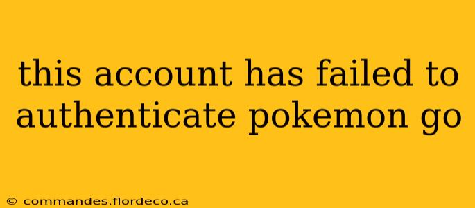 this account has failed to authenticate pokemon go