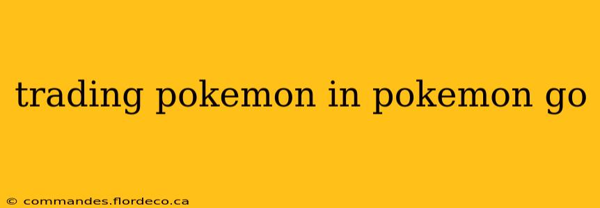 trading pokemon in pokemon go