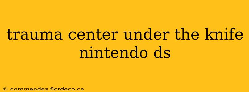 trauma center under the knife nintendo ds