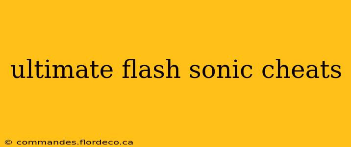 ultimate flash sonic cheats