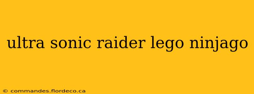 ultra sonic raider lego ninjago