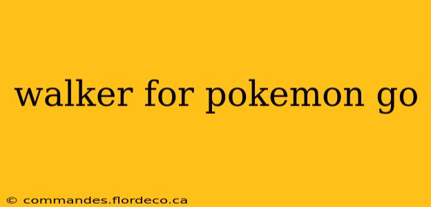 walker for pokemon go