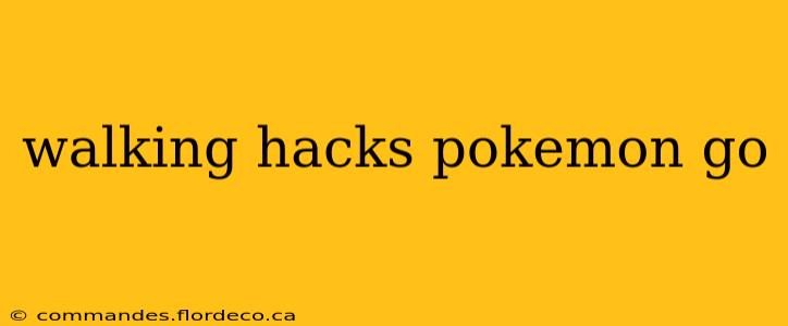 walking hacks pokemon go