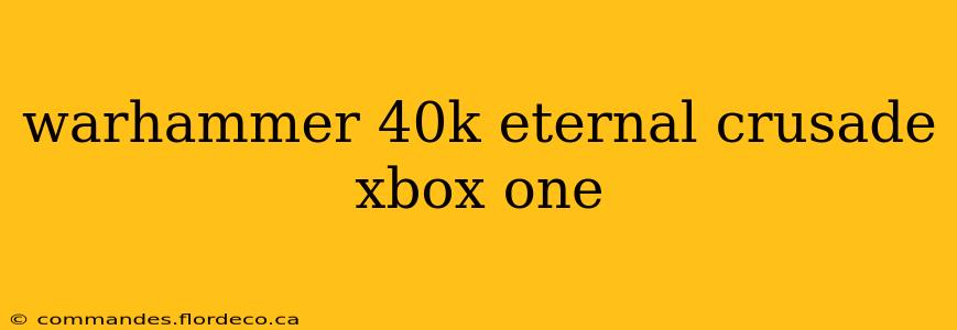 warhammer 40k eternal crusade xbox one