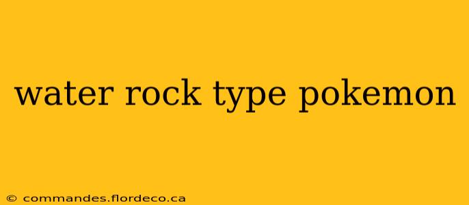 water rock type pokemon