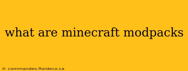 what are minecraft modpacks