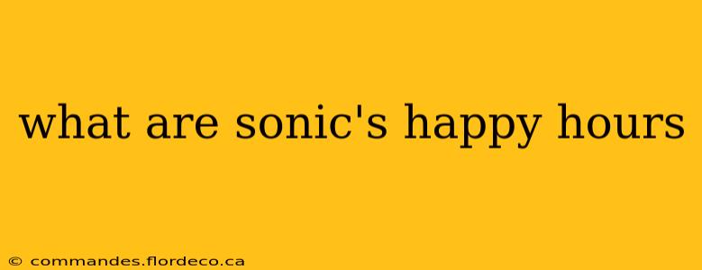 what are sonic's happy hours