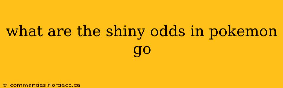 what are the shiny odds in pokemon go