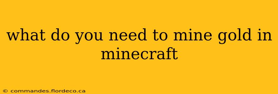 what do you need to mine gold in minecraft