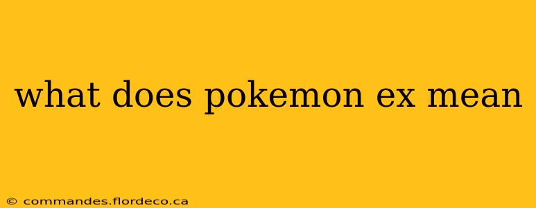 what does pokemon ex mean