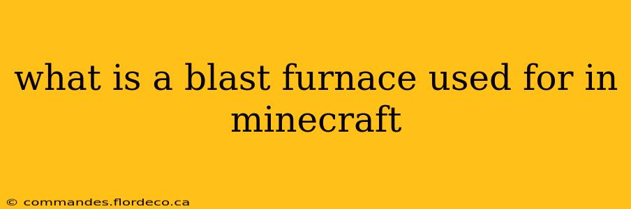 what is a blast furnace used for in minecraft