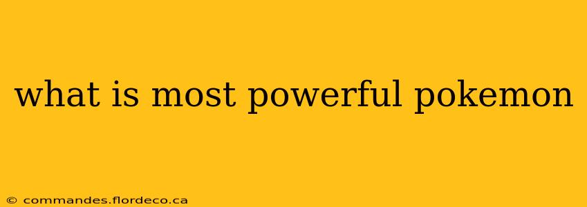 what is most powerful pokemon