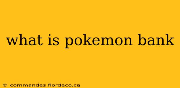 what is pokemon bank
