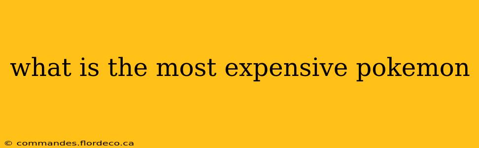 what is the most expensive pokemon
