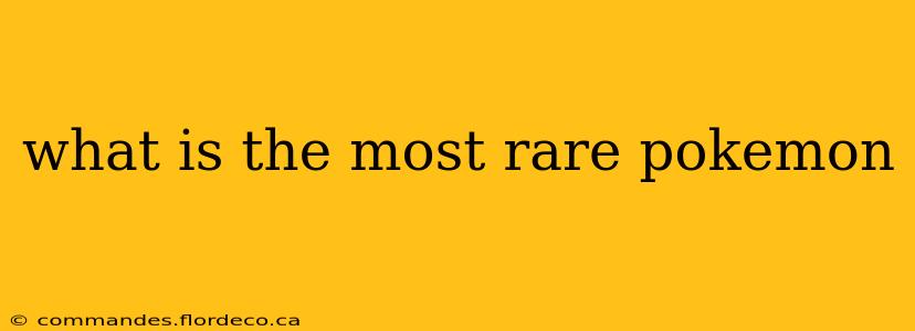 what is the most rare pokemon