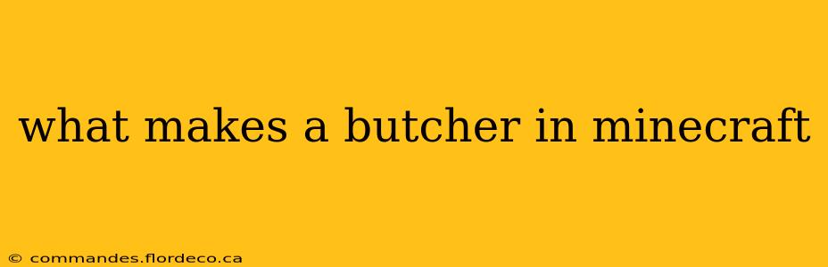 what makes a butcher in minecraft