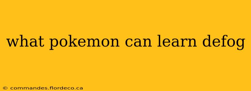 what pokemon can learn defog