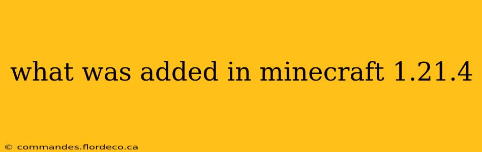what was added in minecraft 1.21.4