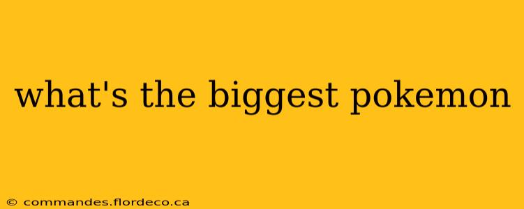 what's the biggest pokemon