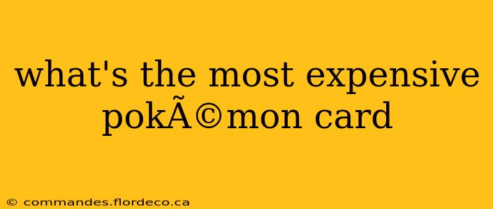 what's the most expensive pokÃ©mon card