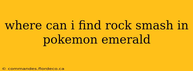 where can i find rock smash in pokemon emerald
