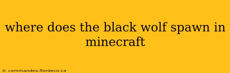 where does the black wolf spawn in minecraft