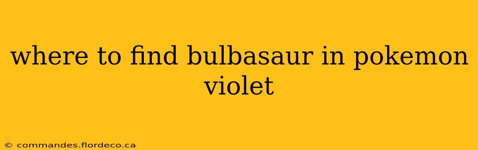 where to find bulbasaur in pokemon violet