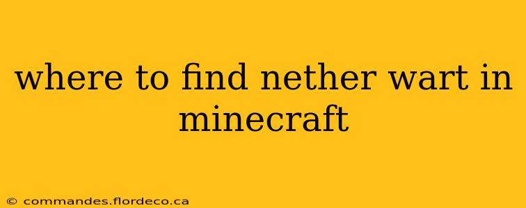 where to find nether wart in minecraft