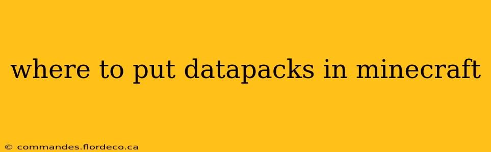 where to put datapacks in minecraft