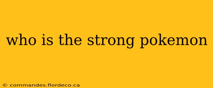 who is the strong pokemon