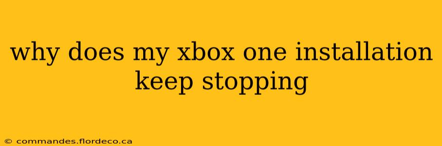 why does my xbox one installation keep stopping