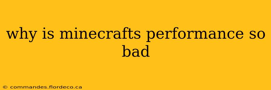 why is minecrafts performance so bad