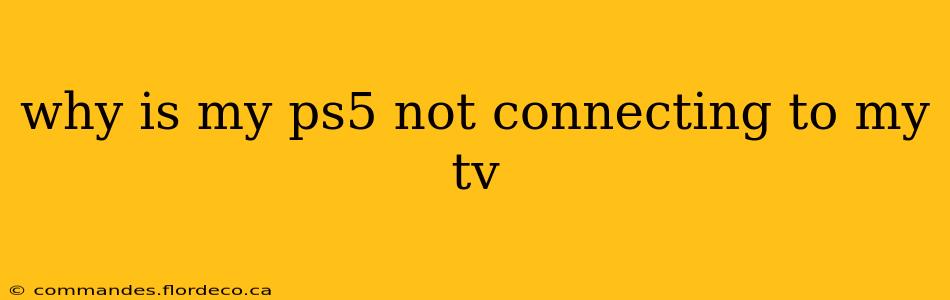 why is my ps5 not connecting to my tv